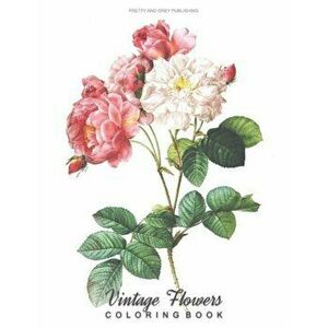 Vintage Flowers Coloring Book: A Grayscale Adult Coloring Book with Beautiful Illustrations of Botanical Art for Relaxation, Delightful Floral Design, imagine