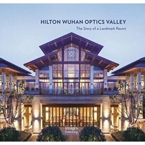 Hilton Wuhan Optics Valley: The Story of a Landmark Resort, Hardcover - Xu Qi imagine