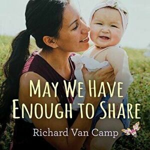 May We Have Enough to Share - Richard Van Camp imagine