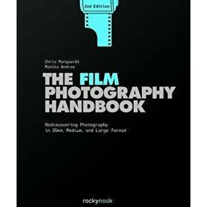 The Film Photography Handbook: Rediscovering Photography in 35mm, Medium, and Large Format, Hardcover - Chris Marquardt imagine