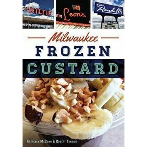 Milwaukee Frozen Custard, Paperback - Kathleen McCann Tanzilo imagine