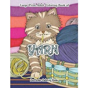 Large Print Adult Coloring Book of Yarn: Simple and Easy Coloring Book for Adults WIth Yarn, Quilting, Knitting, Cuddly Cats, and More for Stress Reli imagine