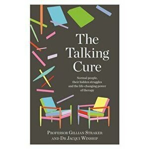The Talking Cure: Normal People, Their Hidden Struggles and the Life-Changing Power of Therapy, Paperback - Gillian Straker imagine
