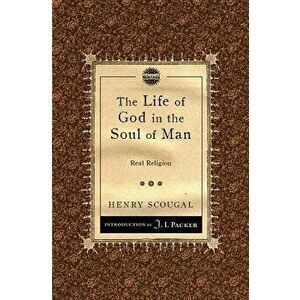 The Life of God in the Soul of Man: Real Religion, Paperback - Henry Scougal imagine