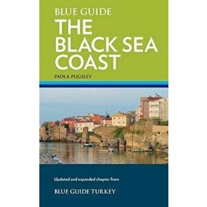 Blue Guide the Black Sea Coast: A Guide to the Pontic Provinces of Turkey, Paperback - Paola Pugsley imagine