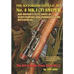 THE MATCHLESS ENFIELD .303 No. 4 MK I (T) SNIPER: And Britain's Elite Force of Scout/Snipers Who Dominated WWII Battlefields., Paperback - Jeff John imagine