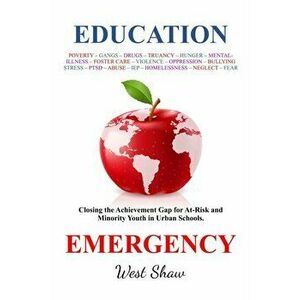 Education Emergency: Closing the Achievement Gap for At-Risk and Minority Youth in Urban Schools, Paperback - West Shaw imagine