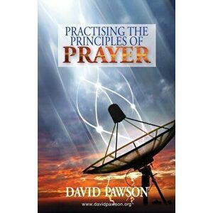 Practising the Principles of Prayer, Paperback - David Pawson imagine