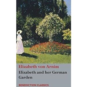 Elizabeth and her German Garden, Hardcover - Elizabeth Von Arnim imagine