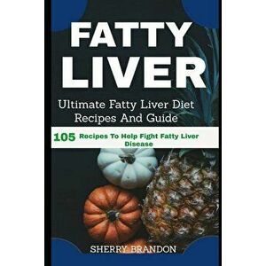 Fatty Liver Diet: Ultimate Fatty Liver Diet Recipes and Guide 105 Recipes to Help Fight Fatty Liver Disease (Fatty Liver Cure, Fatty Liv, Paperback - imagine