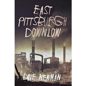 East Pittsburgh Downlow, Paperback - Dave Newman imagine