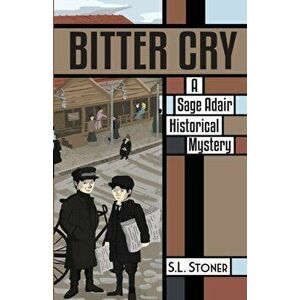 Bitter Cry: A Sage Adair Historical Mystery of the Pacific Northwest, Paperback - S. L. Stoner imagine