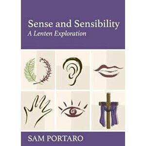 Sense and Sensibility: A Lenten Exploration, Paperback - Sam Portaro imagine