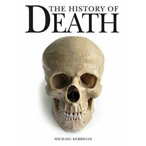The History of Death, Paperback - Michael Kerrigan imagine