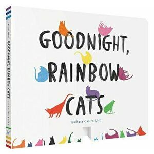 Goodnight, Rainbow Cats, Hardcover - Barbara Castro Urio imagine
