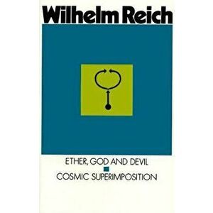Ether, God and Devil & Cosmic Superimposition, Paperback - Wilhelm Reich imagine