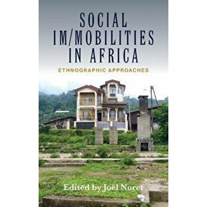 Social Im/Mobilities in Africa: Ethnographic Approaches, Hardcover - Jo Noret imagine
