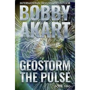 Geostorm The Pulse: A Post Apocalyptic EMP Survival Thriller, Paperback - Bobby Akart imagine