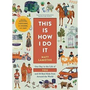 This Is How I Do It: One Day in the Life of You and 59 Real Kids from Around the World, Paperback - Matt Lamothe imagine