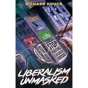 Liberalism Unmasked, Paperback - Richard Houck imagine