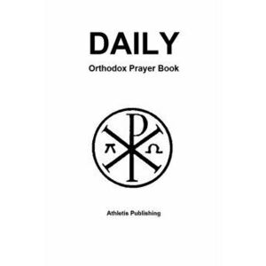 Daily Orthodox Prayer Book, Paperback - Athletis Publishing imagine
