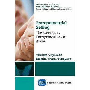 Entrepreneurial Selling: The Facts Every Entrepreneur Must Know, Paperback - Vincent Onyemah imagine