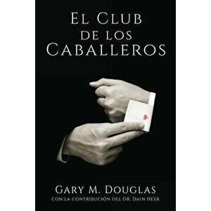 El Club de Los Caballeros - The Gentlemen's Club Spanish, Paperback - Gary M. Douglas imagine