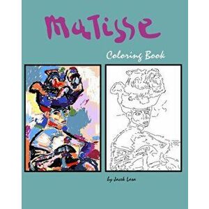 Matisse Coloring Book: Coloring Book with the most famous Henri Matisse paintings, Paperback - Jacek Lasa imagine