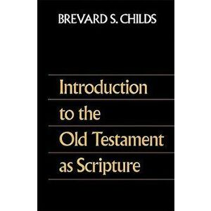 Introduction to the Old Testament as Scripture, Paperback - Brevard S. Childs imagine