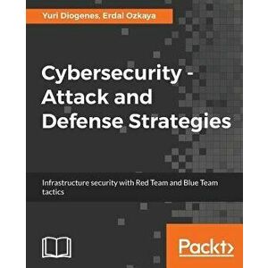 Cybersecurity: Attack and Defense Strategies, Paperback - Yuri Diogenes imagine