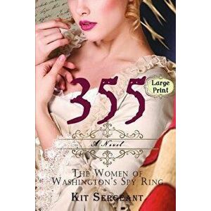 355: The Women of Washington's Spy Ring, Paperback - Kit Sergeant imagine