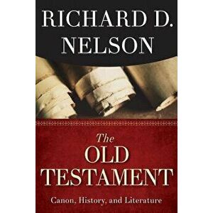 The Old Testament: Canon, History, and Literature, Paperback - Richard D. Nelson imagine