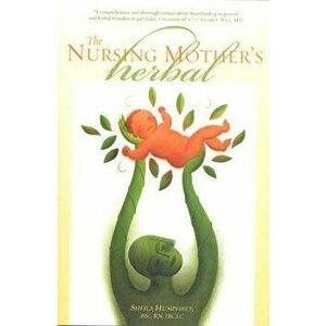 Nursing Mother's Herbal, Paperback - Sheila Humphrey imagine