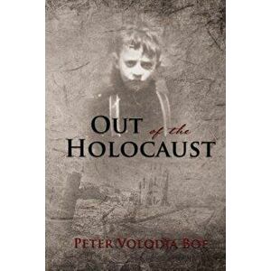 Out of the Holocaust, Paperback - Peter Volodja Boe imagine