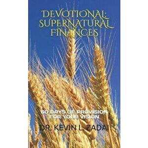 Devotional: SUPERNATURAL FINANCES: 60 Days of Provision For Your Vision, Paperback - Kevin L. Zadai imagine
