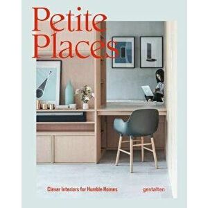 Petite Places: Clever Interiors for Humble Homes, Hardcover - Gestalten imagine