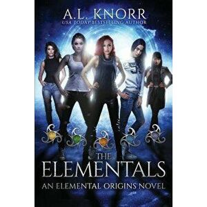 The Elementals: An Elemental Origins Novel, Paperback - Al Knorr imagine