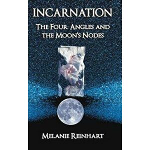 Incarnation: The Four Angles and the Moon's Nodes, Hardcover - Melanie Reinhart imagine