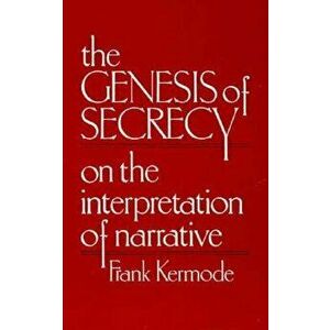 The Genesis of Secrecy: On the Interpretation of Narrative, Paperback - Frank Kermode imagine