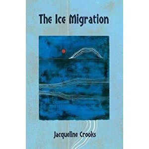 Ice Migration, Paperback - Jacqueline Crooks imagine