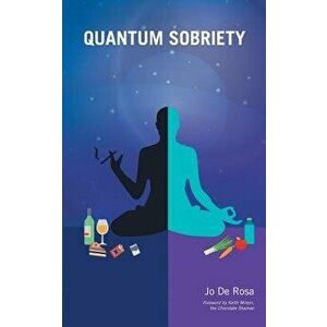 Quantum Sobriety, Paperback - Jo De Rosa imagine