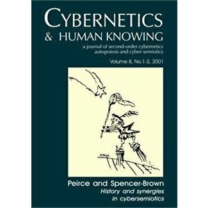 Peirce and Spencer-Brown: History and Synergies in Cybersemiotics, Paperback - Soren Brier imagine