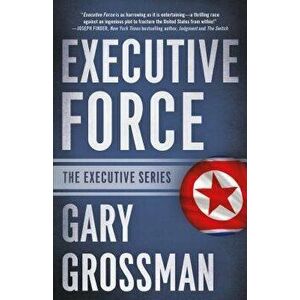Executive Force, Paperback - Gary Grossman imagine