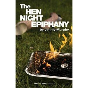 The Hen Night Epiphany, Paperback - Jimmy Murphy imagine