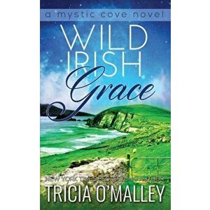 Wild Irish Grace: Book 7 in The Mystic Cove Series, Paperback - Tricia O'Malley imagine