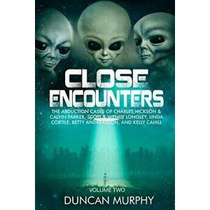 Close Encounters: Volume Two: The Abduction Cases of Charles Hickson & Calvin Parker, Scott & Wendy Longley, Linda Cortile, Betty Andrea, Paperback - imagine