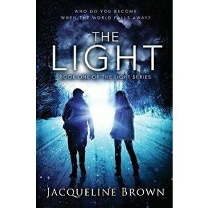 The Light: Who Do You Become When the World Falls Away?, Paperback - Jacqueline Brown imagine