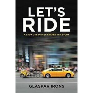 Let's Ride: A Lady Cab Driver Shares Her Story, Paperback - Glaspar Irons imagine