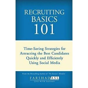 Recruiting Basics 101: Timesaving Strategies for Attracting the Best Candidates Quickly and Efficiently Using Social Media, Paperback - Farshad Asl imagine