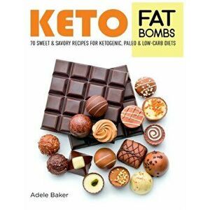 Keto Fat Bombs: 70 Sweet and Savory Recipes for Ketogenic, Paleo & Low-Carb Diets. Easy Recipes for Healthy Eating to Lose Weight Fast, Paperback - Ad imagine